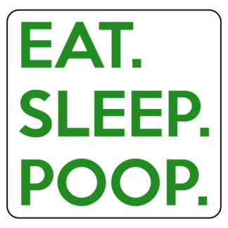 Eat. Sleep. Poop. Sticker (Green)